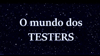 O MUNDO DOS TESTERS [upl. by Ahsineg252]