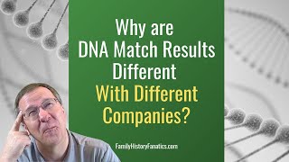 Why My Results Are Different At Each DNA Company  Genetic Genealogy [upl. by Ahsrav]