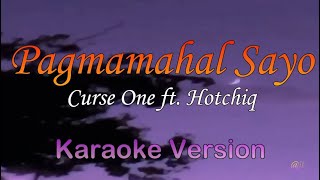 PAGMAMAHAL SAYO  Curse One ft Hotchiq Karaoke Version [upl. by Mauralia]