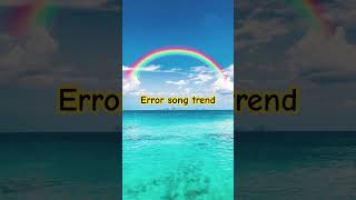 Error song trend [upl. by Eseryt60]