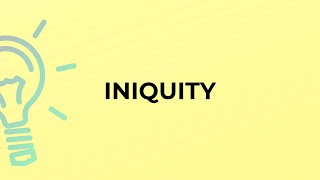 What is the meaning of the word INIQUITY [upl. by Skeie]