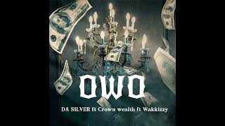 Da silver ft Crown wealth ft Wakkizzy OWO  Official audio [upl. by Braden926]