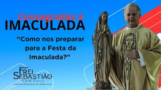 “Como nos preparar para a Festa da Imaculada”  Frei Sebastião Benito Quaglio [upl. by Truc]