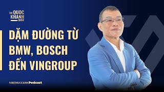 Võ Quang Huệ  Nguyên PTGĐ Vingroup  Dặm đường từ BMW BOSCH đến VINGROUP  TQKS Ep75 [upl. by Ariajaj]