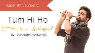 Tum Hi Ho  Aashiqui 2  Flute Cover  Sriharsha Ramkumar [upl. by Weingartner]