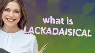 Lackadaisical  meaning of Lackadaisical [upl. by Yekram]