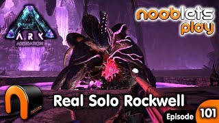 ARK Aberration REAL SOLO ROCKWELL Nooblets Plays Ep101 [upl. by Luhey]