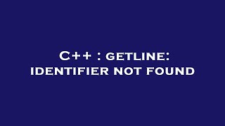 C  getline identifier not found [upl. by Neirbo677]