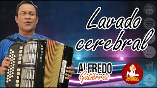 Lavado Cerebral  Alfredo Gutiérrez  Con Letra ElTresVecesReyVallenato  Autor Dorindo Cárdenas [upl. by Zetnod]