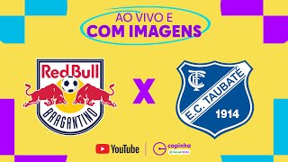 AO VIVO E COM IMAGENS RED BULL BRAGANTINO X TAUBATÉ  SEGUNDA FASE  COPINHA 2024 [upl. by Hodges]