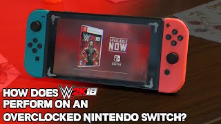 How Does WWE 2K18 Perform on an Overclocked Nintendo Switch [upl. by Yleek]