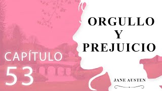 Capítulo 53 Orgullo y Prejuicio Jane Austen [upl. by Anayek]