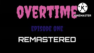 Overtime Episode 1 Remastered [upl. by Katti]