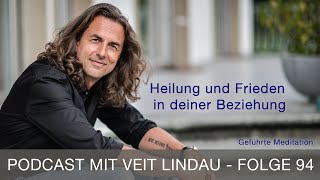 Heilung und Frieden in deiner Beziehung  Geführte Meditation mit Veit Lindau  Folge 94 [upl. by Annoyek542]