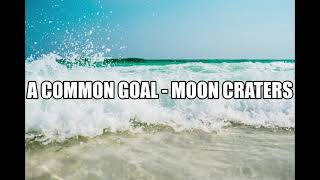 A Common Goal  Moon Craters [upl. by Llydnek]