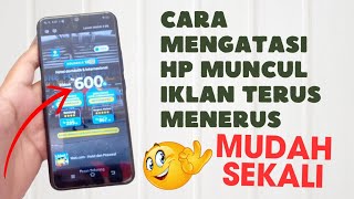 cara mengatasi hp muncul iklan terus meneruscara hilangkan iklan yg muncul tiba tiba semua type hp [upl. by Ahsiela]