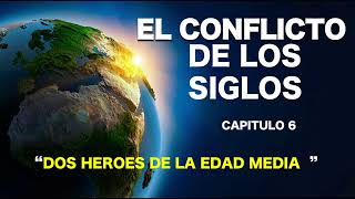 EL CONFLICTO DE LOS SIGLOS  CAPITULO 6  DOS HEROES DE LA EDAD MEDIA [upl. by Kalagher453]