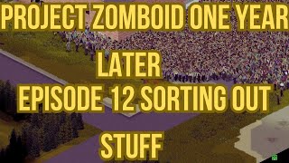 Lets Play Project Zomboid One Year Later Episode 12 Sorting Out Stuff [upl. by Newberry824]