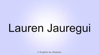 How to pronounce quotLauren Jaureguiquot [upl. by Edan]