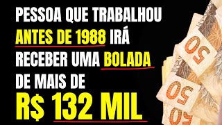 PESSOA QUE TRABALHOU ANTES DE 1988 IRÁ RECEBER UMA BOLADA DE MAIS DE R 132 MIL DO BANCO DO BRASIL [upl. by Fermin]