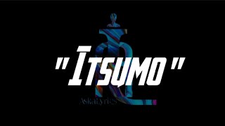 Dice amp K9  Itsumo Lyrics [upl. by Edras]