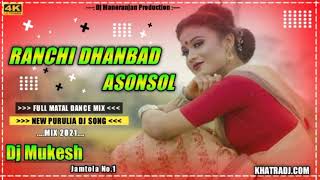 Ranchi Dhanbad Asansol  Purulia New Dj Song 2021  Full Matal Dance Mix Dj Mukesh [upl. by Brantley]