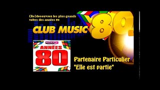 Partenaire Particulier  Elle est partie  ClubMusic80s [upl. by Eudoxia]