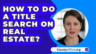 How To Do A Title Search On Real Estate  CountyOfficeorg [upl. by Giglio]