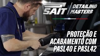 SAIT Detailing Masters 6  Proteção e acabamento com PASL40 e PASL42 [upl. by Iaras]