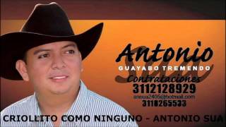 CRIOLLITO COMO NINGUNO  ANTONIO SUA  MUSICA LLANERA Videos Música Llanera [upl. by Carlisle317]