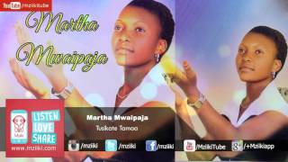 Tusikate Tamaa  Martha Mwaipaja  Official Audio [upl. by Goldberg]