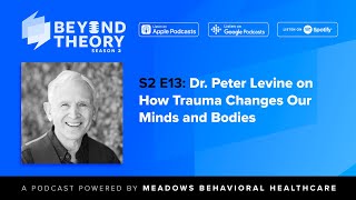 Beyond Theory Podcast  S2 E13 Dr Peter Levine on How Trauma Changes Our Minds and Bodies [upl. by Ardnaek891]