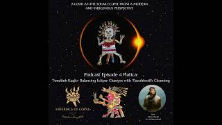 Tonatiuh Kualo Balancing Eclipse Changes with Tlazohteotl’s Cleansing the last Libra Eclipse [upl. by Hak]