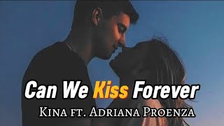 Can We Kiss Forever  Kina ft Adriana Proenza lyrics [upl. by Miko]