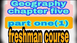 geography chapter five5 fresh man course part one 1geography chapter five5 [upl. by Poppo430]