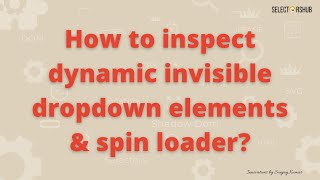 How to inspect dynamic invisible dropdown element  Inspect spin loader  Inspect invisible element [upl. by Anderegg436]