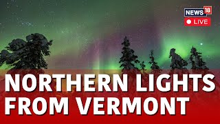 Northern Lights In Vermont LIVE  Severe Solar Storm Brings Northern Lights To Vermont  N18L [upl. by Rezeile513]