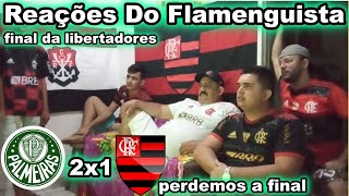 Reações Do Flamenguista Palmeiras 2x1 Flamengo na final da Libertadores da América 2021 [upl. by Wiebmer806]