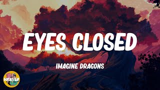 Eyes Closed  Imagine Dragons Lyrics [upl. by Eramal788]