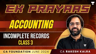 Incomplete Records  Class 3  Accounting  Ek Prayass  CA Foundation June 24  CA Rakesh Kalra [upl. by Sidonius618]