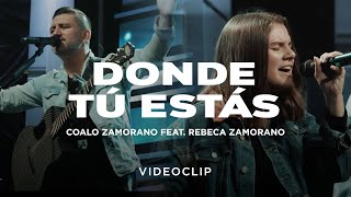 Coalo Zamorano  Donde Tú Estás ft Rebeca Zamorano Video Oficial [upl. by Weisman]