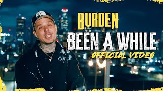 Burden  Been A While Official Video [upl. by Adore]