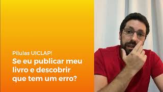 Pílulas UICLAP  Se eu publicar meu livro e descobrir que tem um erro [upl. by Suivatna]