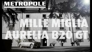 LANCIA AURELIA B20 GT  MILLE MIGLIA 1954  METROPOLE CLASSICS [upl. by Vaasta]