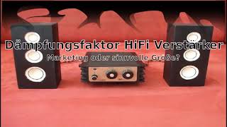 Dämpfungsfaktor HiFi Verstärker  Marketing oder sinnvolle Größe [upl. by Elleryt]