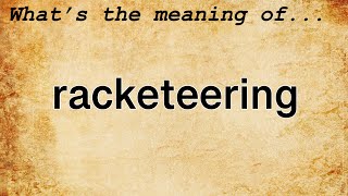 Racketeering Meaning  Definition of Racketeering [upl. by Loggins]