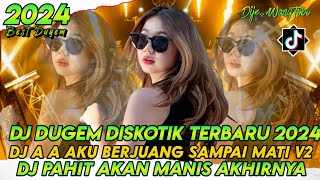 DJ DUGEM DISKOTIK TERBARU 2024‼️DJ AA AKU BERJUANG SAMPAI MATI X DJ PAHIT AKAN MANIS AKHIRNYA [upl. by Ssegrub]