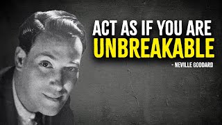 Act As If You Are Unbreakable  Neville Goddard Motivation [upl. by Edualcnaej]