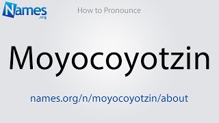 How to Pronounce Moyocoyotzin [upl. by Sanez856]