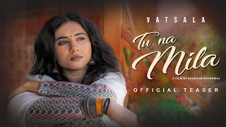 Tu Na Mila Official Teaser  Vatsala Latest Song Ft Shubham Bhardwaj  Latest Hindi Songs 2022 [upl. by Joni]